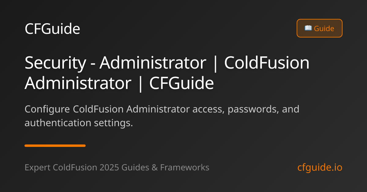 Security - Administrator | ColdFusion Administrator | CFGuide | CFGuide